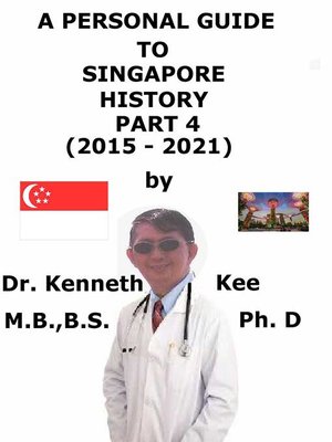 cover image of A Personal Guide to Singapore History Part 4 (2015-2020)